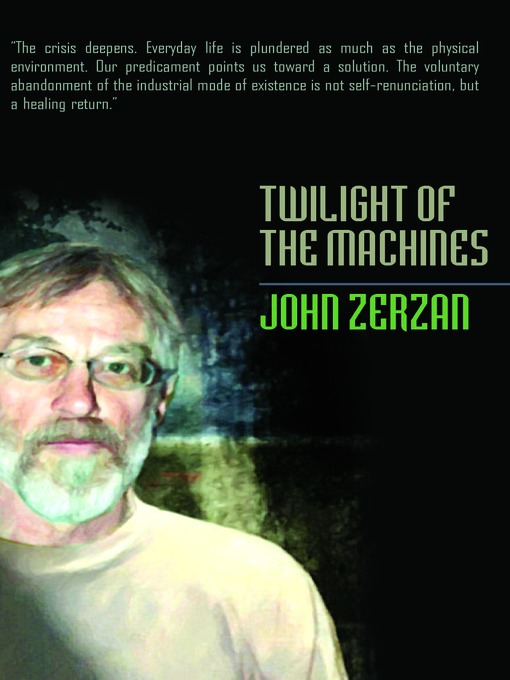 Title details for Twilight of the Machines by John Zerzan - Available